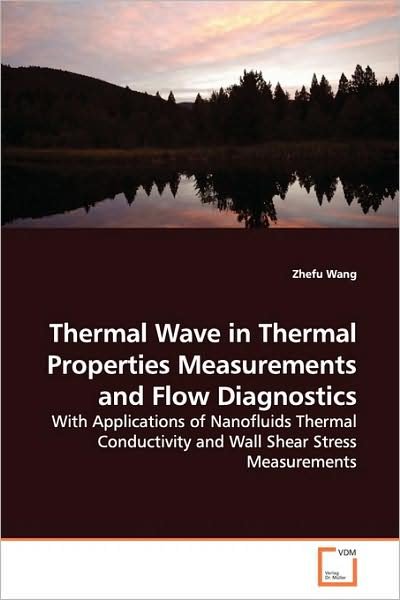 Cover for Zhefu Wang · Thermal Wave in Thermal Properties Measurements and Flow Diagnostics: with Applications of Nanofluids Thermal Conductivity and Wall Shear Stress Measurements (Paperback Book) (2009)