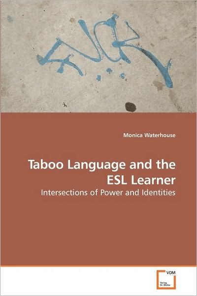 Taboo Language and the Esl Learner: Intersections of Power and Identities - Monica Waterhouse - Bøker - VDM Verlag Dr. Müller - 9783639220094 - 21. desember 2009