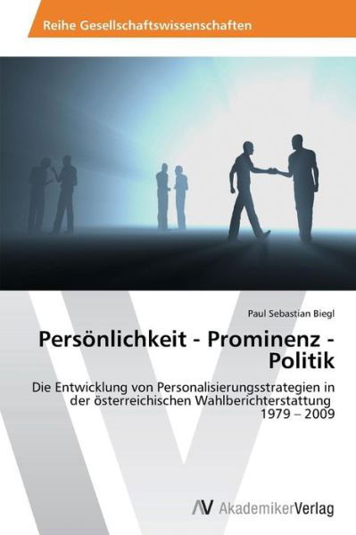 Cover for Biegl Paul Sebastian · Personlichkeit - Prominenz - Politik (Paperback Book) [German edition] (2014)