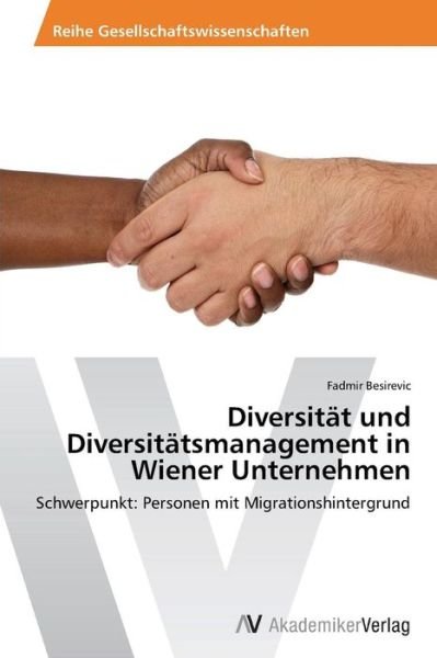 Cover for Fadmir Besirevic · Diversität Und Diversitätsmanagement in Wiener Unternehmen: Schwerpunkt: Personen Mit Migrationshintergrund (Paperback Book) [German edition] (2014)