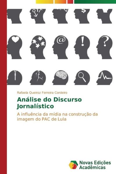 Cover for Rafaela Queiroz Ferreira Cordeiro · Análise Do Discurso Jornalístico: a Influência Da Mídia Na Construção Da Imagem Do Pac De Lula (Paperback Book) [Portuguese edition] (2014)
