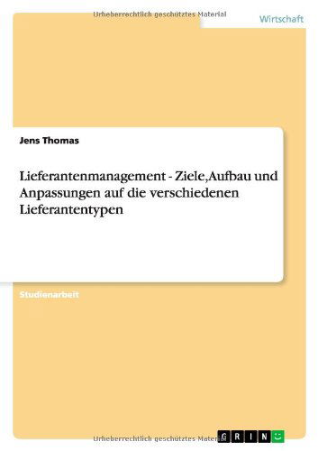 Cover for Jens Thomas · Lieferantenmanagement - Ziele, Aufbau Und Anpassungen Auf Die Verschiedenen Lieferantentypen (Paperback Book) [German edition] (2012)