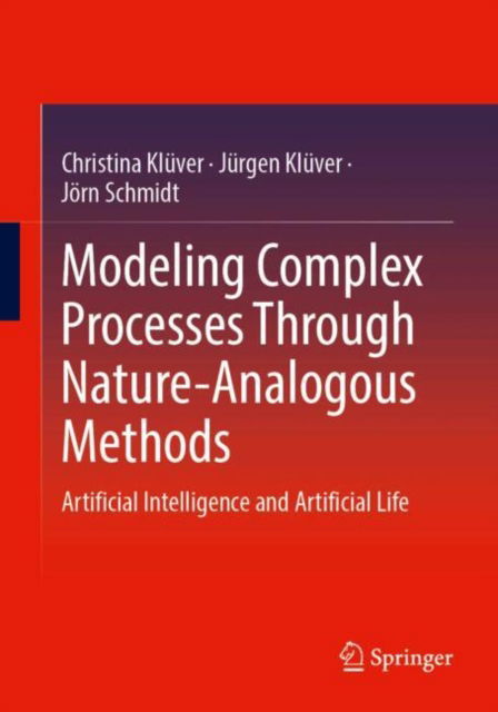 Modeling Complex Processes Through Nature-Analogous Methods: Artificial Intelligence and Artificial Life - Christina Kluver - Böcker - Springer - 9783658465094 - 1 februari 2025