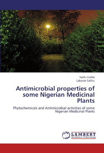 Cover for Labaran Salihu · Antimicrobial Properties of Some Nigerian Medicinal Plants: Phytochemicals and Antimicrobial Activities of Some Nigerian Medicinal Plants (Paperback Bog) (2012)