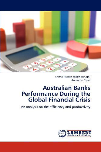 Cover for Anura De Zoysa · Australian Banks Performance During the Global Financial Crisis: an Analysis on the Efficiency and Productivity (Paperback Book) (2012)