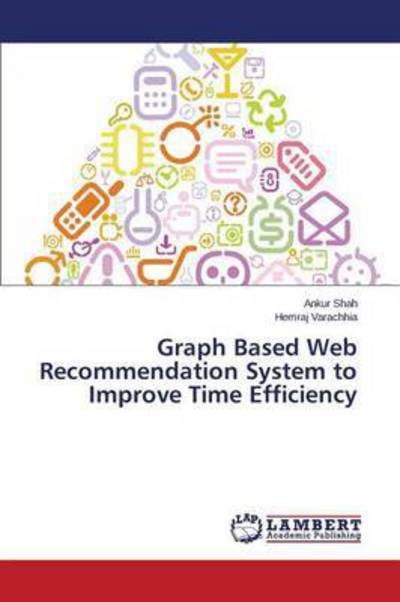Cover for Varachhia Hemraj · Graph Based Web Recommendation System to Improve Time Efficiency (Pocketbok) (2014)