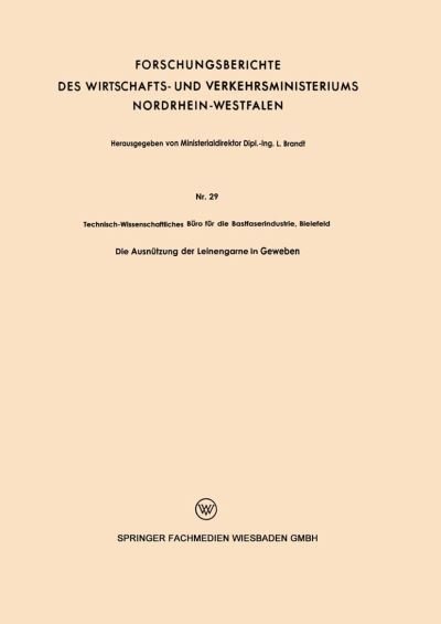 Cover for Technisch-Wissenschaftliches Buro Fur Die Bastfase · Die Ausnutzung Der Leinengarne in Geweben - Forschungsberichte Des Wirtschafts- Und Verkehrsministeriums (Pocketbok) [1953 edition] (1953)