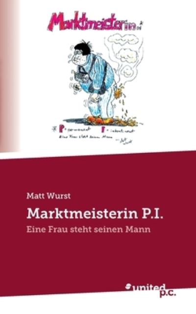 Marktmeisterin P.I. - Matt Wurst - Books - united p.c. - 9783710356094 - February 7, 2023