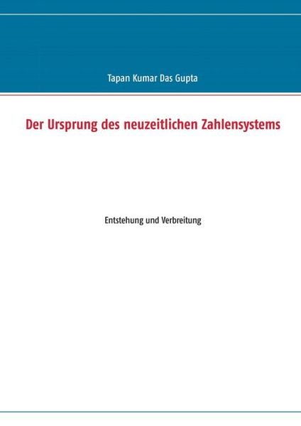 Cover for Tapan Kumar Das Gupta · Der Ursprung Des Neuzeitlichen Zahlensystems (Paperback Book) [German edition] (2013)