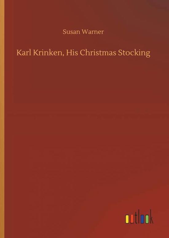 Cover for Warner, Executive Director Curator Susan (Museum of Glass) · Karl Krinken, His Christmas Stocking (Hardcover Book) (2018)