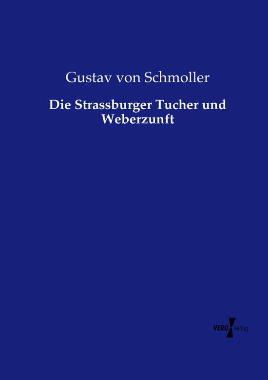 Cover for Gustav Von Schmoller · Die Strassburger Tucher Und Weberzunft (Paperback Book) (2019)