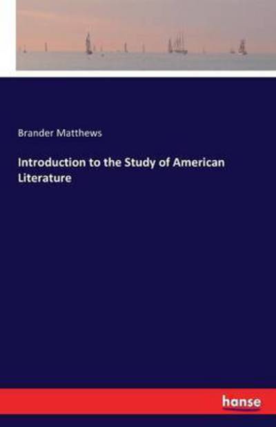 Cover for Brander Matthews · Introduction to the Study of American Literature (Taschenbuch) (2016)