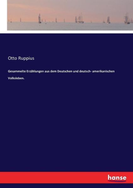 Cover for Otto Ruppius · Gesammelte Erzahlungen aus dem Deutschen und deutsch- amerikanischen Volksleben. (Pocketbok) (2017)