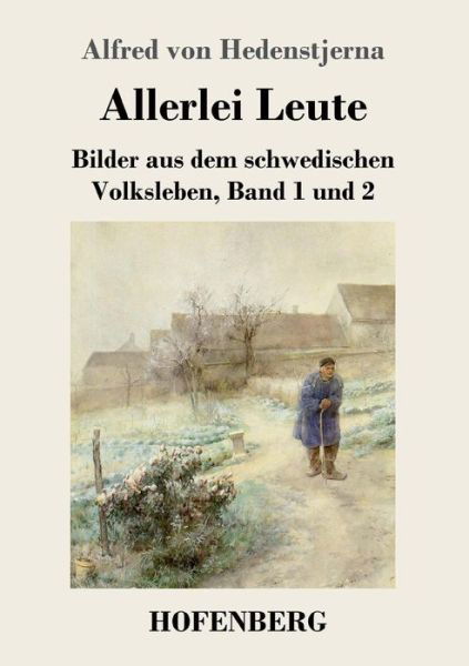 Cover for Alfred Von Hedenstjerna · Allerlei Leute: Bilder aus dem schwedischen Volksleben Band 1 und 2 (Paperback Bog) (2019)