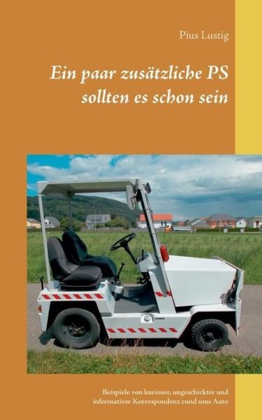 Cover for Pius Lustig · Ein paar zusatzliche PS sollten es schon sein: Unterhaltende und kuriose Korrespondenz rund ums Auto (Paperback Book) (2019)