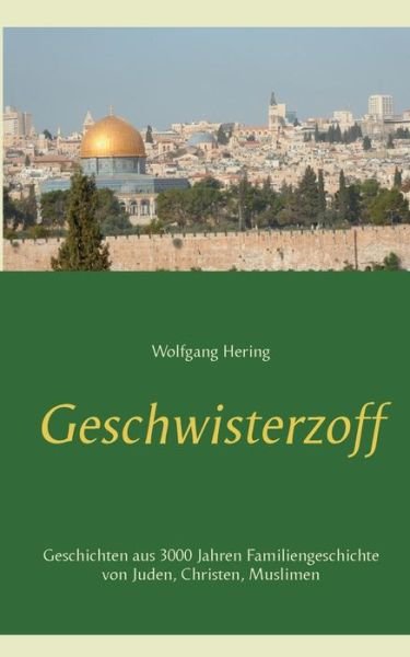 Cover for Wolfgang Hering · Geschwisterzoff: Geschichten aus 3000 Jahren Familiengeschichte von Juden, Christen, Muslimen (Paperback Bog) (2019)