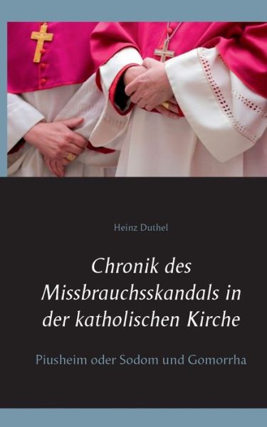 Cover for Heinz Duthel · Chronik des Missbrauchsskandals in der katholischen Kirche: Piusheim oder Sodom und Gomorrha (Paperback Book) (2020)