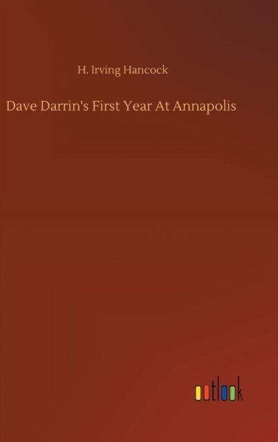 Dave Darrin's First Year At Annapolis - H Irving Hancock - Books - Outlook Verlag - 9783752361094 - July 28, 2020