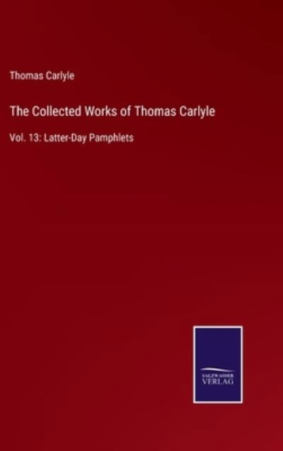 Cover for Thomas Carlyle · The Collected Works of Thomas Carlyle (Innbunden bok) (2022)