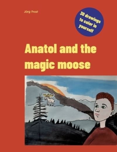 Cover for Jörg Frost · Anatol and the magic moose (Bok) (2022)