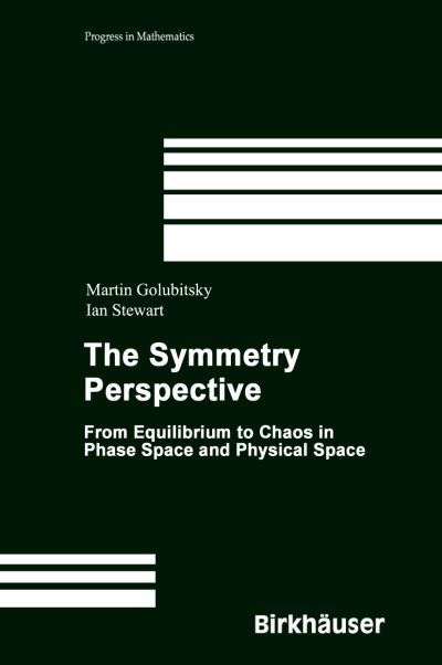 Cover for Martin Golubitsky · The Symmetry Perspective: From Equilibrium to Chaos in Phase Space and Physical Space - Progress in Mathematics (Hardcover Book) [2002 edition] (2002)