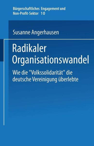 Cover for Susanne Angerhausen · Radikaler Organisationswandel: Wie Die &quot;volkssolidaritat&quot; Die Deutsche Vereinigung UEberlebte - Burgerschaftliches Engagement Und Non-Profit-Sektor (Pocketbok) [2003 edition] (2003)