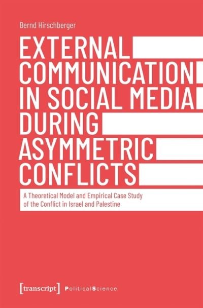 Cover for Bernd Hirschberger · External Communication in Social Media During As – A Theoretical Model and Empirical Case Study of the Conflict in Israel and Palestine - Political Science (Pocketbok) (2021)