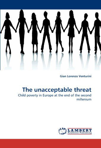 Cover for Gian Lorenzo Venturini · The Unacceptable Threat: Child Poverty in Europe at the End of the Second Millenium (Paperback Bog) (2010)
