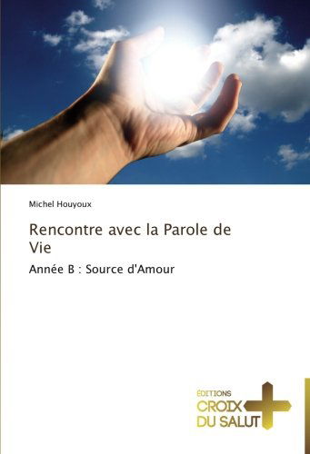 Cover for Michel Houyoux · Rencontre Avec La Parole De Vie: Année B : Source D'amour (Taschenbuch) [French edition] (2018)