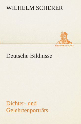 Cover for Wilhelm Scherer · Deutsche Bildnisse: Dichter- Und Gelehrtenporträts (Tredition Classics) (German Edition) (Paperback Book) [German edition] (2012)