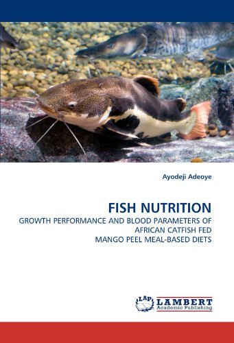 Cover for Ayodeji Adeoye · Fish Nutrition: Growth Performance and Blood Parameters of African Catfish Fed Mango Peel Meal-based Diets (Paperback Bog) (2011)