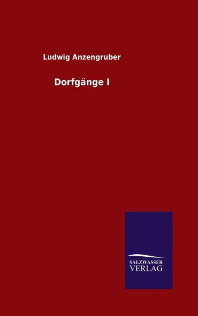 Cover for Ludwig Anzengruber · Dorfgänge I (Inbunden Bok) [German edition] (2014)