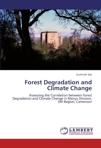 Cover for Vuchiteh Adi · Forest Degradation and Climate Change: Assessing the Correlation Between Forest Degradation and Climate Change in Manyu Division, Sw Region, Cameroon (Pocketbok) (2011)