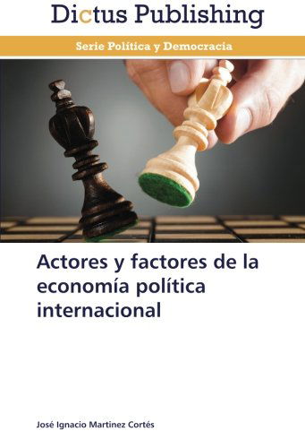 Cover for José Ignacio Martínez Cortes · Actores Y Factores De La Economía Política Internacional (Paperback Book) [Spanish edition] (2014)