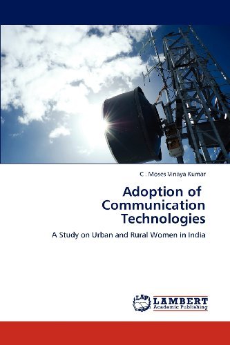 Adoption of   Communication Technologies: a Study on Urban and Rural Women in India - C . Moses Vinaya Kumar - Books - LAP LAMBERT Academic Publishing - 9783848488094 - May 7, 2012
