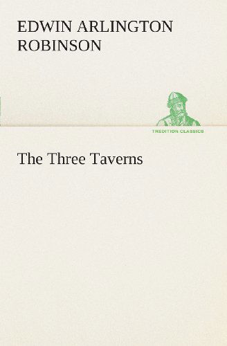 Cover for Edwin Arlington Robinson · The Three Taverns (Tredition Classics) (Paperback Book) (2013)