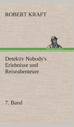 Cover for Robert Kraft · Detektiv Nobody's Erlebnisse Und Reiseabenteuer (Hardcover Book) [German edition] (2013)