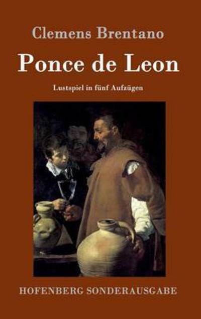 Cover for Clemens Brentano · Ponce de Leon: Lustspiel in funf Aufzugen (Hardcover Book) (2016)