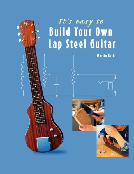 Cover for Martin Koch · It's Easy to Build Your Own Lap Steel Guitar (Pocketbok) (2004)