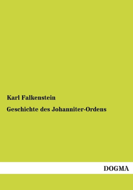 Cover for Karl Falkenstein · Geschichte Des Johanniter-ordens (Paperback Book) [German edition] (2013)