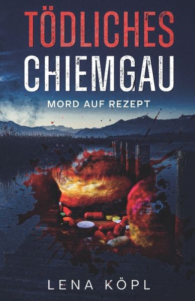 Toedliches Chiemgau: Mord auf Rezept - Lena Koepl - Books - Herzsprung-Verlag - 9783986270094 - November 8, 2021