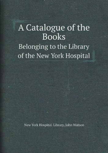 Cover for John Watson · A Catalogue of the Books Belonging to the Library of the New York Hospital (Paperback Bog) (2013)