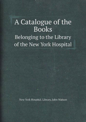 Cover for John Watson · A Catalogue of the Books Belonging to the Library of the New York Hospital (Paperback Bog) (2013)