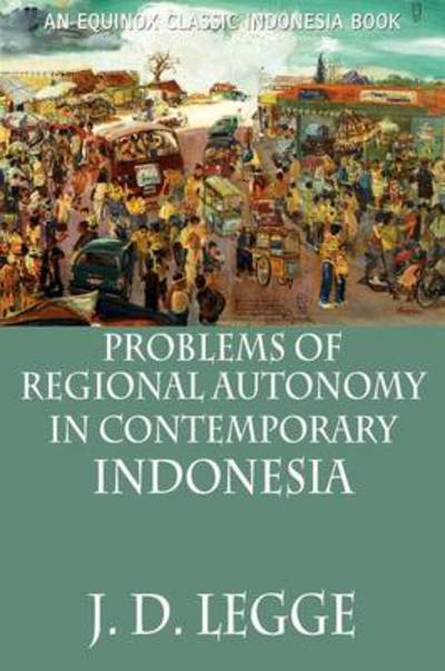 Cover for Legge, John D. (Emeritus Professor, Monash University, Australia) · Problems of Regional Autonomy in Contemporary Indonesia (Paperback Book) (2009)