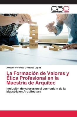 Cover for Amparo Verónica González López · La Formacion de Valores y Etica Profesional en la Maestria de Arquitec (Pocketbok) (2018)