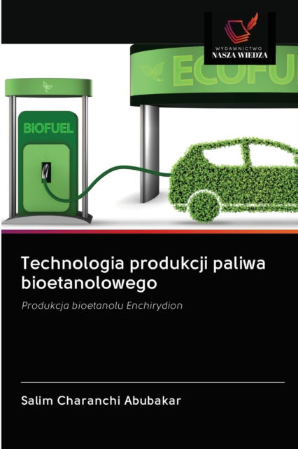 Cover for Salim Charanchi Abubakar · Technologia produkcji paliwa bioetanolowego (Paperback Book) (2020)