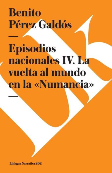 Cover for Benito Pérez Galdós · Episodios Nacionales Iv. La Vuelta Al Mundo en La «numancia» (Paperback Book) [Spanish edition] (2024)