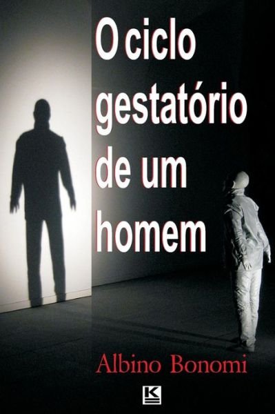 Cover for Albino Bonomi · O Ciclo Gestatorio De Um Homem (Pocketbok) [Portuguese edition] (2013)