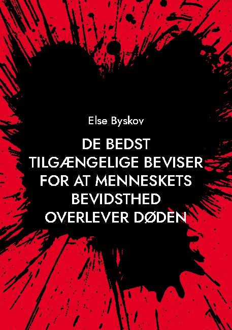 Cover for Else Byskov · De bedst tilgængelige beviser for at menneskets bevidsthed overlever døden (Paperback Bog) [1. udgave] (2021)