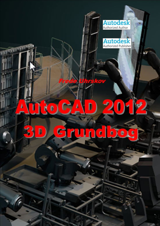 Cover for Frede Uhrskov · AutoCAD 2012 - 3D grundbog (Paperback Book) [1st edition] [Paperback] (2011)